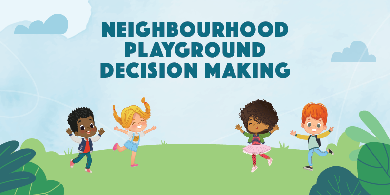 Neighbourhood playground decision making